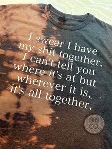 I Swear I Have My Shit Together Tee